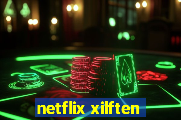 netflix xilften